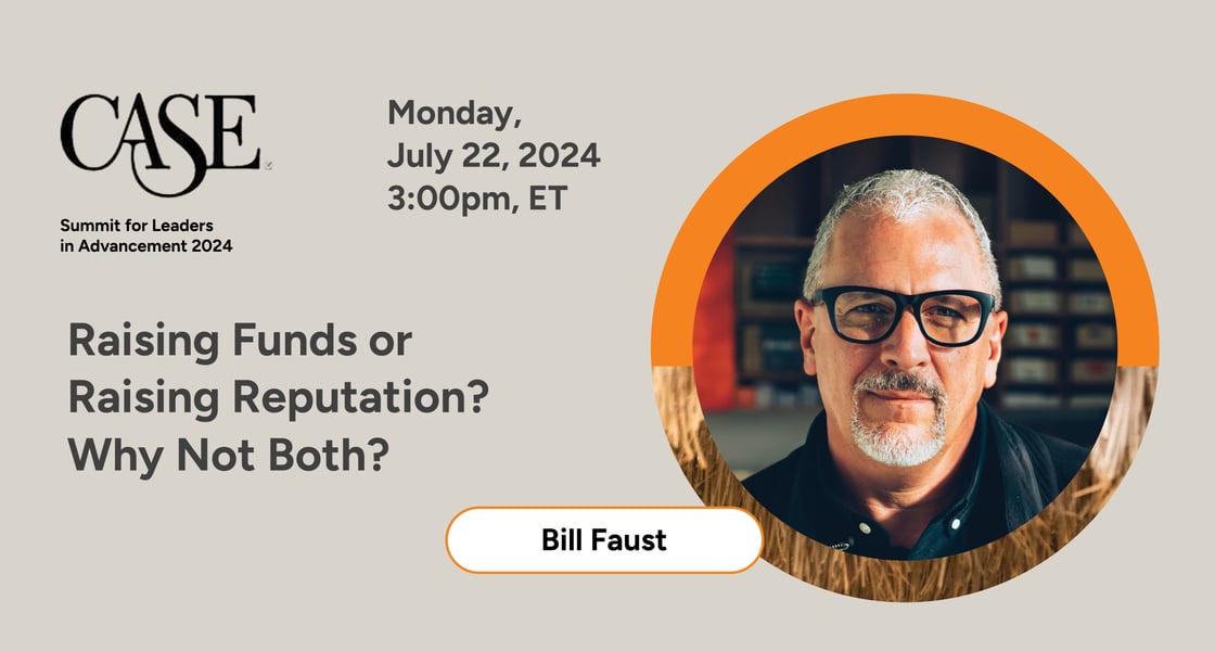 CASE Summit for Leaders in Advancement. Monday July 22, 2024 at 3:00 PM ET. Bill Faust's presentation is titled, 